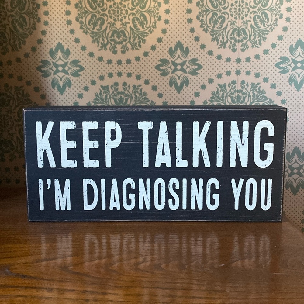 “Keep Talking I’m diagnosing you” wood box sign